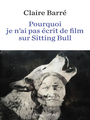 cover image of Pourquoi je n'ai pas écrit de film sur Sitting Bull